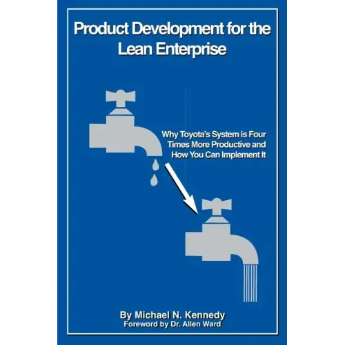 Product Development for the Lean Enterprise: Why Toyota's System Is Four Times More Productive and How you can Implement It