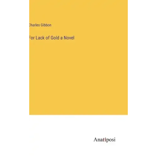 For Lack of Gold a Novel