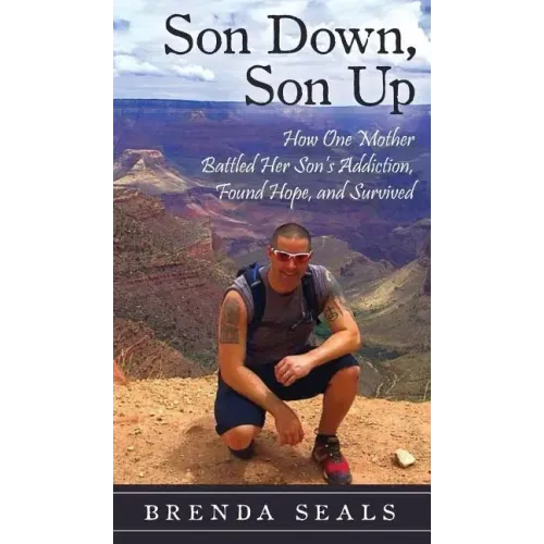 Son Down, Son Up: How One Mother Battled Her Son's Addiction, Found Hope, and Survived