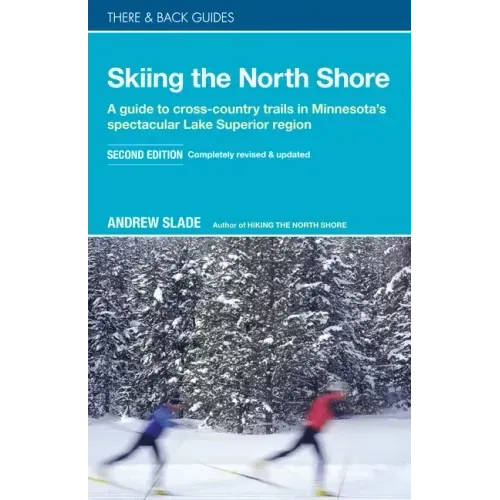 Skiing the North Shore: A Guide to Cross-Country Trails in Minnesota's Spectacular Lake Superior Region
