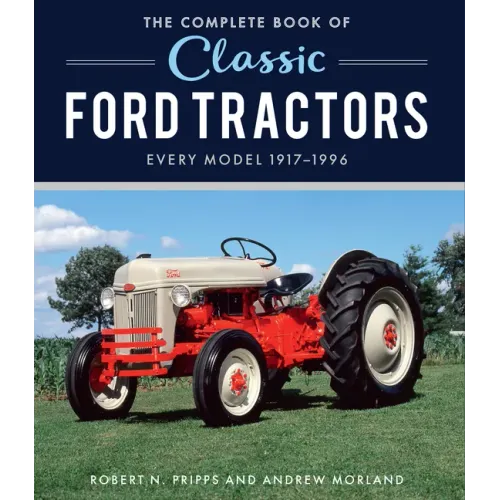 The Complete Book of Classic Ford Tractors: Every Model 1917-1996