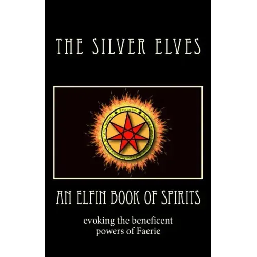 An Elfin Book of Spirits: Evoking the Beneficent Powers of Faerie