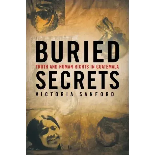 Buried Secrets: Truth and Human Rights in Guatemala