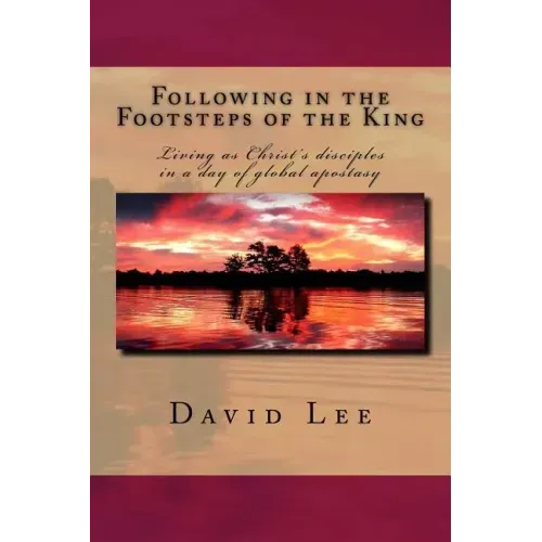 Following in the Footsteps of the King: Living as Christ's disciples in a day of global apostasy