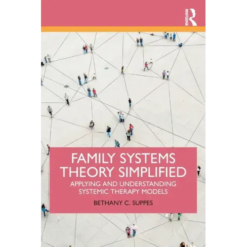 Family Systems Theory Simplified: Applying and Understanding Systemic Therapy Models
