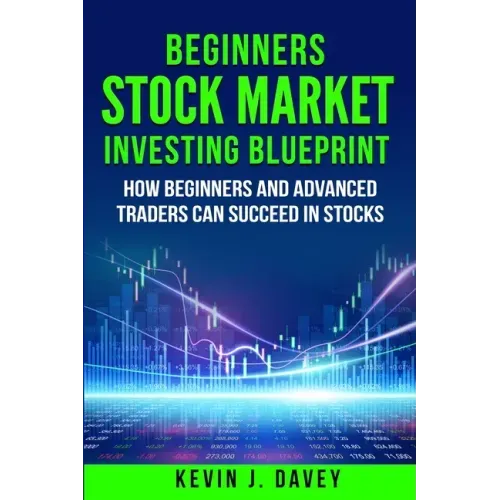 Beginners Stock Market Investing Blueprint: How Beginners and Advanced Traders Can Succeed In Stocks