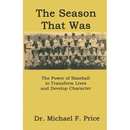 The Season That Was: The Power of Baseball to Transform Lives and Develop Character