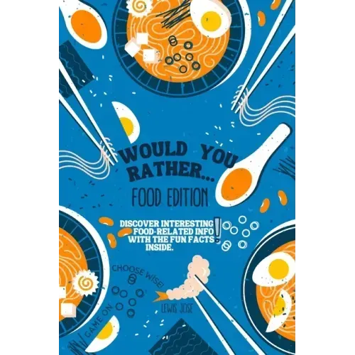 Would You Rather Book for Kids - Food Edition: A Hilarious and Interactive Food-themed Questions for All Foodies Ridiculous Scenarios Kids and The Who