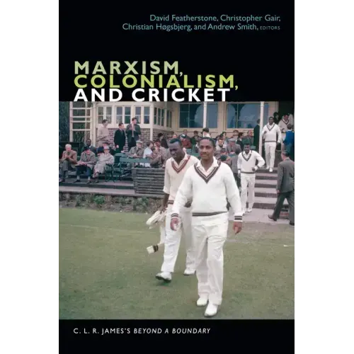 Marxism, Colonialism, and Cricket: C. L. R. James's Beyond a Boundary