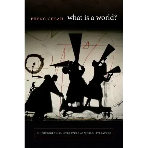 What Is a World?: On Postcolonial Literature as World Literature