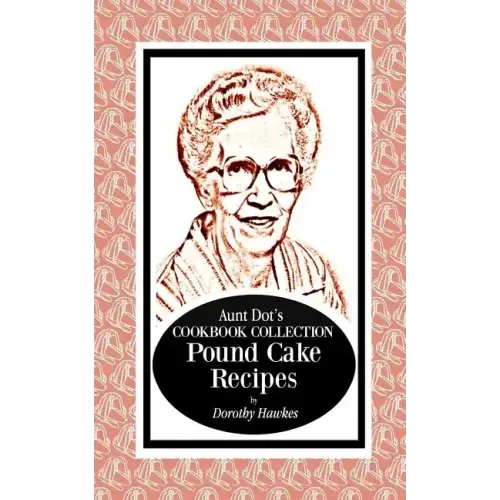 Aunt Dot's Cookbook Collection Pound Cake Recipes