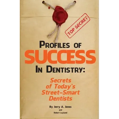 Profiles of Success In Dentistry: Secrets of Today's Street Smart Dentists