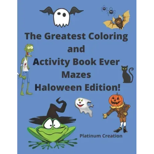 The Greatest Coloring and Activity Book Ever Mazes Haloween Edition!: Great For Kids From 2-8 Years Old Different Levels Of Difficulty Variety Of Top