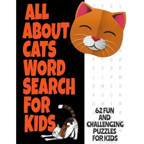 All about Cats Word Search for Kids: Fun Word Find Puzzles for Kids Ages 7 and Up Puzzles Book Contains 62 Large Print Puzzles Everything about Our Fe