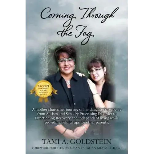 Coming Through the Fog: A Mother Shares Her Journey of Her Daughter's Recovery from Autism and Sensory Processing Disorder to Functioning Reco