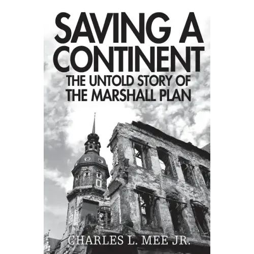 Saving a Continent: The Untold Story of the Marshall Plan