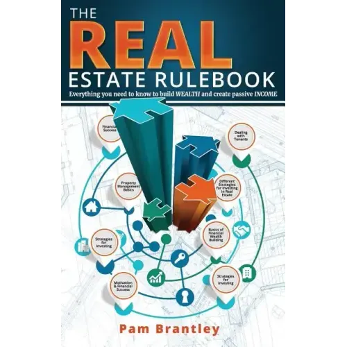 The Real Estate Rule Book: Everything you need to know to build wealth and create passive income