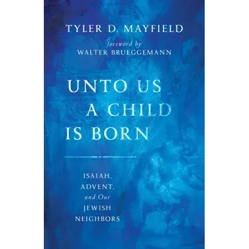 Unto Us a Child Is Born: Isaiah, Advent, and Our Jewish Neighbors
