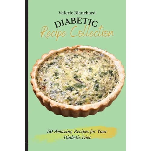 Diabetic Recipe Collection: 50 Amazing Recipes for Your Diabetic Diet