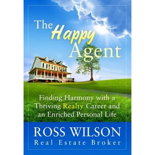 The Happy Agent: Finding Harmony with a Thriving Realty Career and an Enriched Personal Life