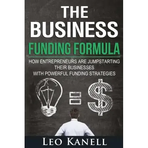 The Business Funding Formula: How Entrepreneurs Are Jump Starting Their Businesses with Powerful Funding Strategies