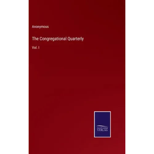 The Congregational Quarterly: Vol. I