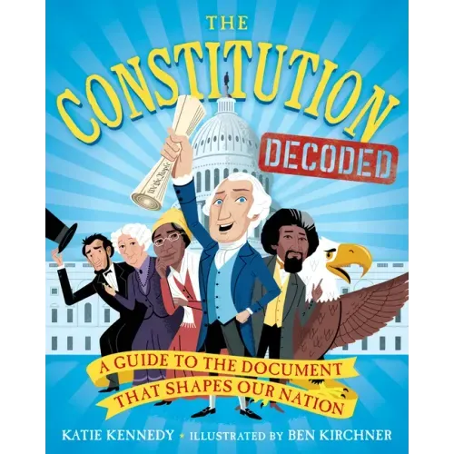 The Constitution Decoded: A Guide to the Document That Shapes Our Nation