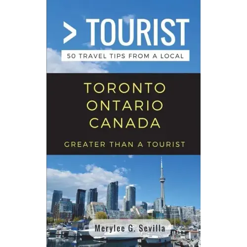 Greater Than a Tourist- Toronto Ontario Canada: 50 Travel Tips from a Local
