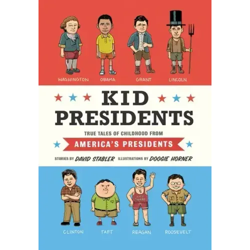 Kid Presidents: True Tales of Childhood from America's Presidents