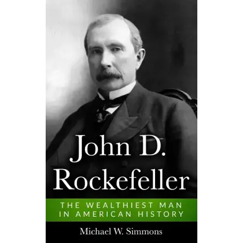 John D. Rockefeller: The Wealthiest Man In American History