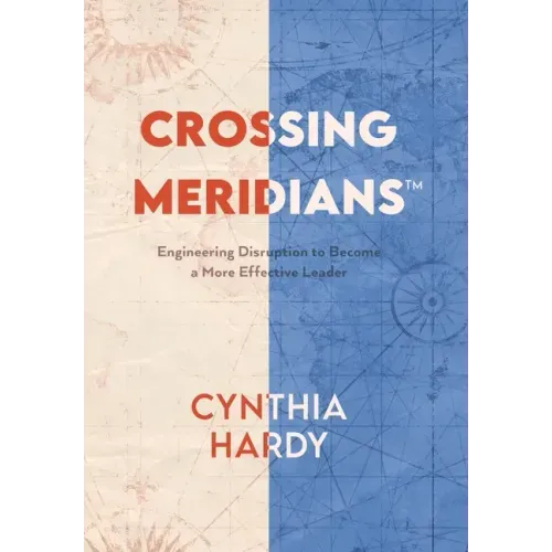 Crossing Meridians: Engineering Disruption to Become a More Effective Leader