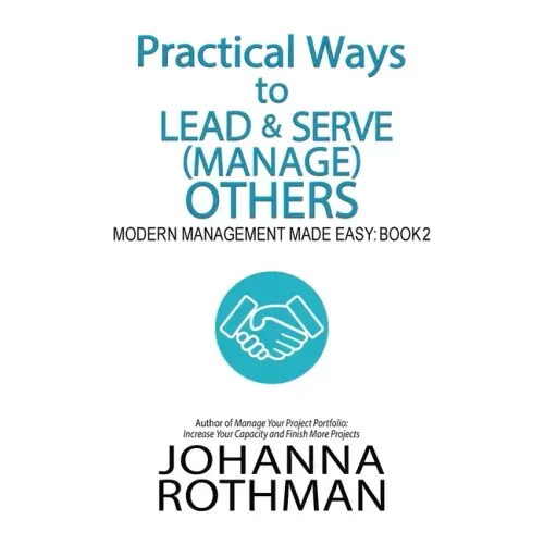 Practical Ways to Lead & Serve (Manage) Others: Modern Management Made Easy, Book 2