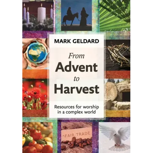 From Advent to Harvest: Resources for Worship in a Complex World