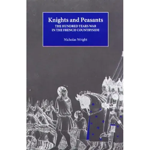 Knights and Peasants: The Hundred Years War in the French Countryside