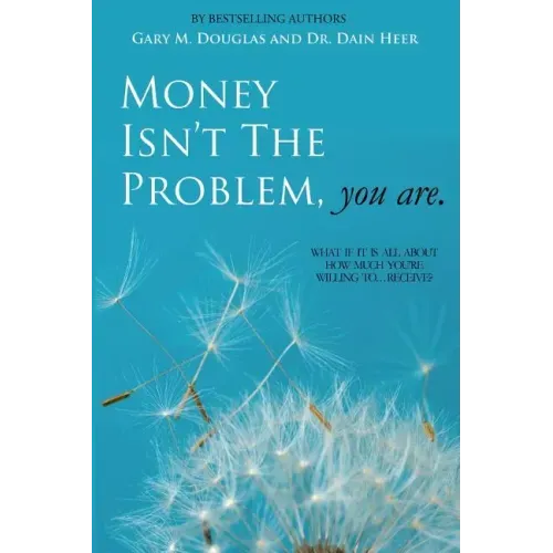 Money Isn't the Problem, You Are