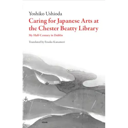 Caring for Japanese Art at the Chester Beatty Library: My Half-Century in Dublin
