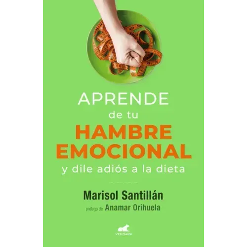 Aprende de Tu Hambre Emocional: Y Dile Adiós a la Dieta / Learn from Your Emotional Eating