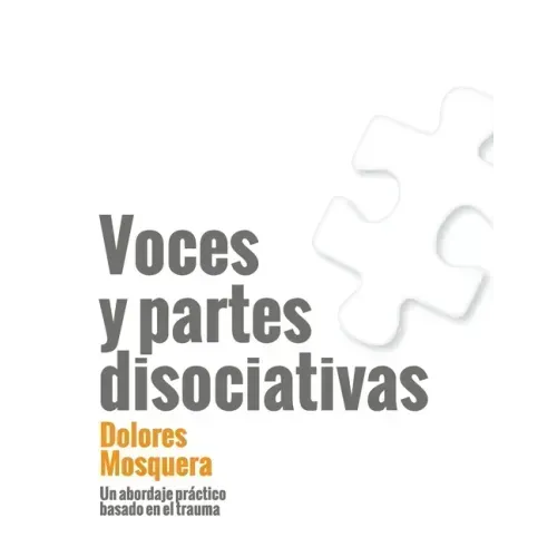 Voces y partes disociativas: Un abordaje práctico basado en el trauma