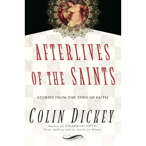 Afterlives of the Saints: Stories from the Ends of Faith