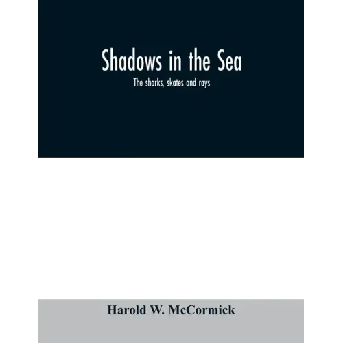 Shadows in the sea: the sharks, skates and rays