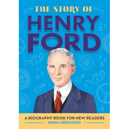 The Story of Henry Ford: An Inspiring Biography for Young Readers
