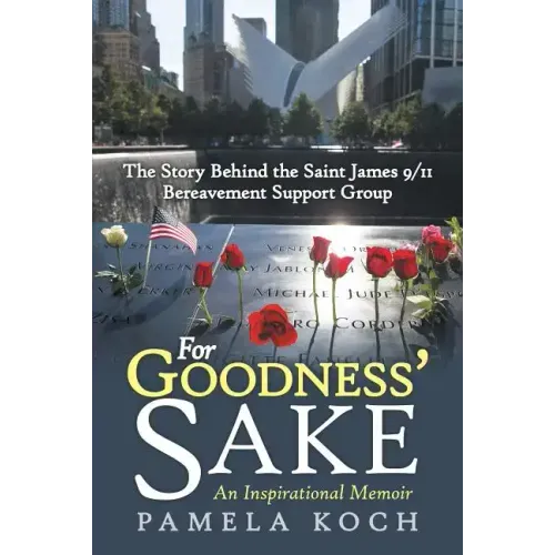 For Goodness' Sake: The Story Behind the Saint James 9/11 Bereavement Support Group