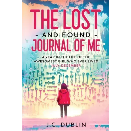 The Lost and Found Journal of Me: A Year in the Life of the Awesomest Girl Who Ever Lived (July-December)