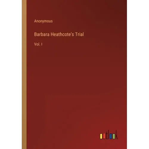 Barbara Heathcote's Trial: Vol. I