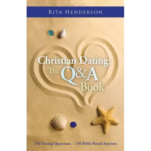 Christian Dating: the Q & a Book: 250 Dating Questions 250 Bible-Based Answers