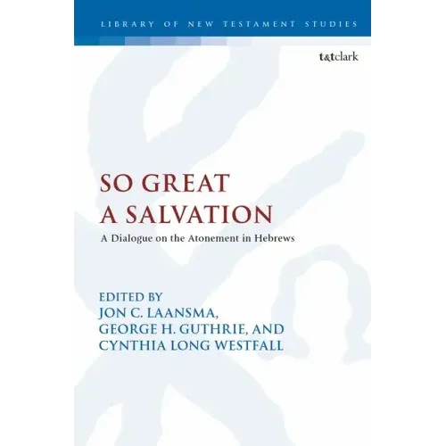 So Great a Salvation: A Dialogue on the Atonement in Hebrews