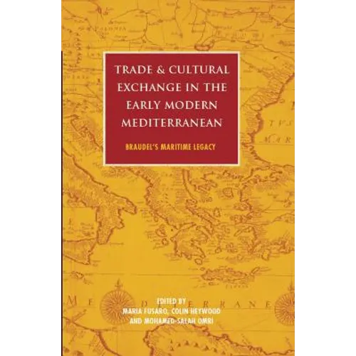 Trade and Cultural Exchange in the Early Modern Mediterranean: Braudel's Maritime Legacy