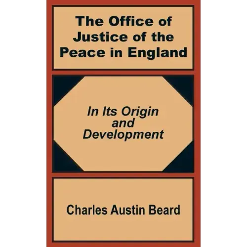 The Office Of Justice of the Peace in England: In Its Origin and Development