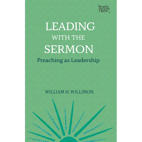 Leading with the Sermon: Preaching as Leadership