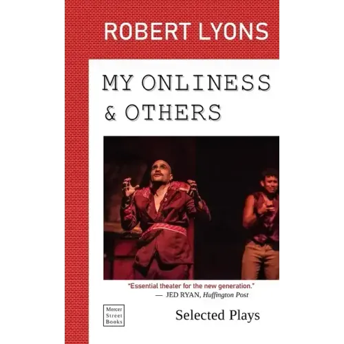 My Onliness & Others: Selected Plays
